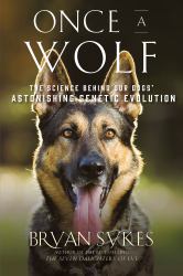 Once a Wolf : The Science Behind Our Dogs? Astonishing Genetic Evolution