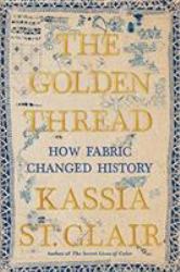 The Golden Thread : How Fabric Changed History