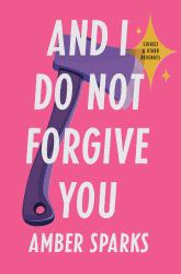 And I Do Not Forgive You : Stories and Other Revenges