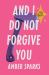 And I Do Not Forgive You : Stories and Other Revenges