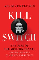 Kill Switch : The Rise of the Modern Senate and the Crippling of American Democracy