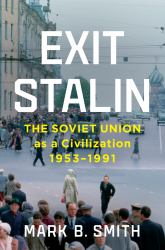 Exit Stalin : The Soviet Union As a Civilization, 1953-1991