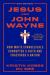 Jesus and John Wayne : How White Evangelicals Corrupted a Faith and Fractured a Nation Jesus and John Wayne : How White Evangelicals Corrupted a Faith and Fractured a Nation