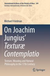 On Joachim Jungius' Texturæ Contemplatio : Texture, Weaving and Natural Philosophy in the 17th Century