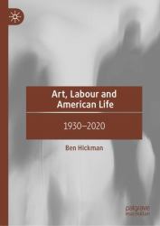 Art, Labour and American Life : 1917-2020