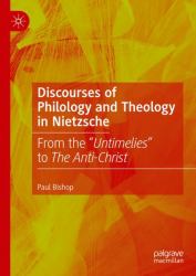 Discourses of Philology and Theology in Nietzsche : From the Untimelies to the Anti-Christ