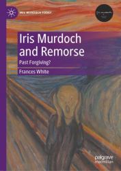 Iris Murdoch and Remorse : Past Forgiving?