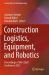 Construction Logistics, Equipment, and Robotics : Proceedings of the CLEaR Conference 2023
