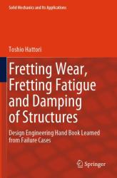 Fretting Wear, Fretting Fatigue and Damping of Structures : Design Engineering Hand Book Learned from Failure Cases