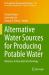 Alternative Water Sources for Producing Potable Water : Advances in Research and Technology