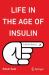 Life in the Age of Insulin : A Brief History