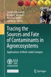 Tracing the Sources and Fate of Contaminants in Agroecosystems : Applications of Multi-Stable Isotopes