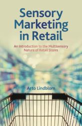 Sensory Marketing in Retail : An Introduction into the Multisensory Nature of Retail Stores