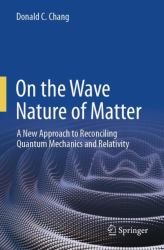 On the Wave Nature of Matter : A New Approach to Reconciling Quantum Mechanics and Relativity