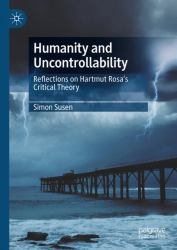 Humanity and Uncontrollability : Reflections on Hartmut Rosa's Critical Theory