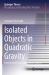 Isolated Objects in Quadratic Gravity : From Action Principles to Observations