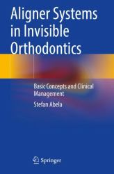 Aligner Systems in Invisible Orthodontics : Basic Concepts and Clinical Management