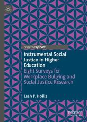 Instrumental Social Justice in Higher Education : Eight Surveys for Workplace Bullying and Social Justice Research