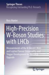 High-Precision W-Boson Studies with LHCb : Measurements of the W Boson's Mass and Lepton Flavour Universality, and Trigger Development for the LHCb Upgrade