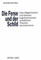 Die Ferse und der Schild : über Möglichkeiten und Grenzen Kognitionswissenschaftlicher Theorien der Erkenntnis