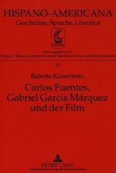 Carlos Fuentes, Gabriel García Márquez und der Film : Kritische Untersuchung Zu Geschichte und Phänomenologie des Films in der Literatur