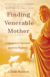 Finding Venerable Mother : A Daughter's Spiritual Quest to Thailand