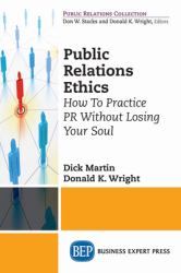 Public Relations Ethics : How to Practice PR Without Losing Your Soul