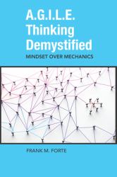 A. G. I. L. E. Thinking Demystified : Mindset Over Mechanics