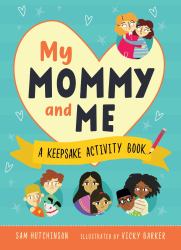 My Mommy and Me : A Keepsake Activity Book (Fill-In-the-Blank Gift for Kids to Give to Their Moms))