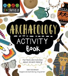 STEM Starters for Kids Archaeology Activity Book : Fun Facts and Activities about the Ancient World