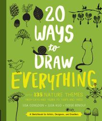 20 Ways to Draw Everything : With 135 Nature Themes from Cats and Tigers to Tulips and Trees