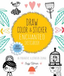 Draw, Color, and Sticker Enchanted Sketchbook : An Imaginative Illustration Journal