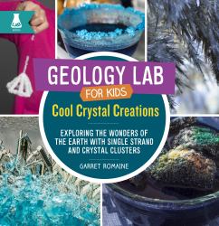 Cool Crystal Creations : Exploring the Wonders of the Earth with Single Strand and Crystal Clusters