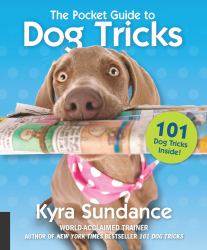The Pocket Guide to Dog Tricks : 101 Activities to Engage, Challenge, and Bond with Your Dog