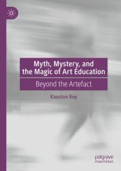 Myth, Mystery, and the Magic of Art Education : Beyond the Artefact