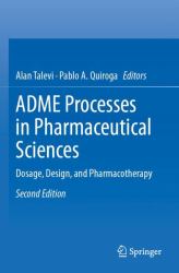 ADME Processes in Pharmaceutical Sciences : Dosage, Design, and Pharmacotherapy