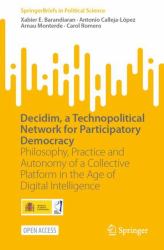 Decidim, a Technopolitical Network for Participatory Democracy : Philosophy, Practice and Autonomy of a Collective Platform in the Age of Digital Intelligence