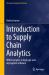 Introduction to Supply Chain Analytics : With Examples in AnyLogic and AnyLogistix Software