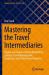 Mastering the Travel Intermediaries : Origins and Future of Global Distribution Systems, Travel Management Companies, and Online Travel Agencies