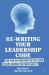 Re-Writing Your Leadership Code : How Your Childhood Made You the Leader You Are, and What You Can Do about It