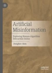 Artificial Misinformation : Exploring Human-Algorithm Interaction Online