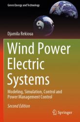 Wind Power Electric Systems : Modeling, Simulation, Control and Power Management Control