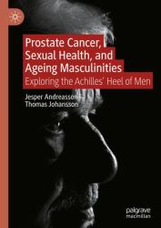 Prostate Cancer, Sexual Health, and Ageing Masculinities : Exploring the Achilles Heel of Men