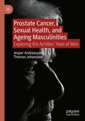 Prostate Cancer, Sexual Health, and Ageing Masculinities : Exploring the Achilles' Heel of Men