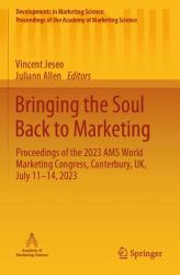 Bringing the Soul Back to Marketing : Proceedings of the 2023 AMS World Marketing Congress, Canterbury, UK, July 11-14 2023