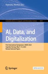 AI, Data, and Digitalization : First International Symposium, SAIDD 2023, Sogndal, Norway, May 9-10, 2023, Revised Selected Papers