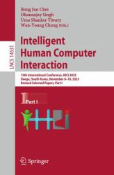 Intelligent Human Computer Interaction : 15th International Conference, IHCI 2023, Daegu, South Korea, November 8-10, 2023, Revised Selected Papers, Part I