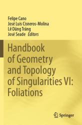 Handbook of Geometry and Topology of Singularities VI: Foliations