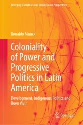 Coloniality of Power and Progressive Politics in Latin America : Development, Indigenous Politics and Buen Vivir