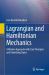 Lagrangian and Hamiltonian Mechanics : A Modern Approach with Core Principles and Underlying Topics